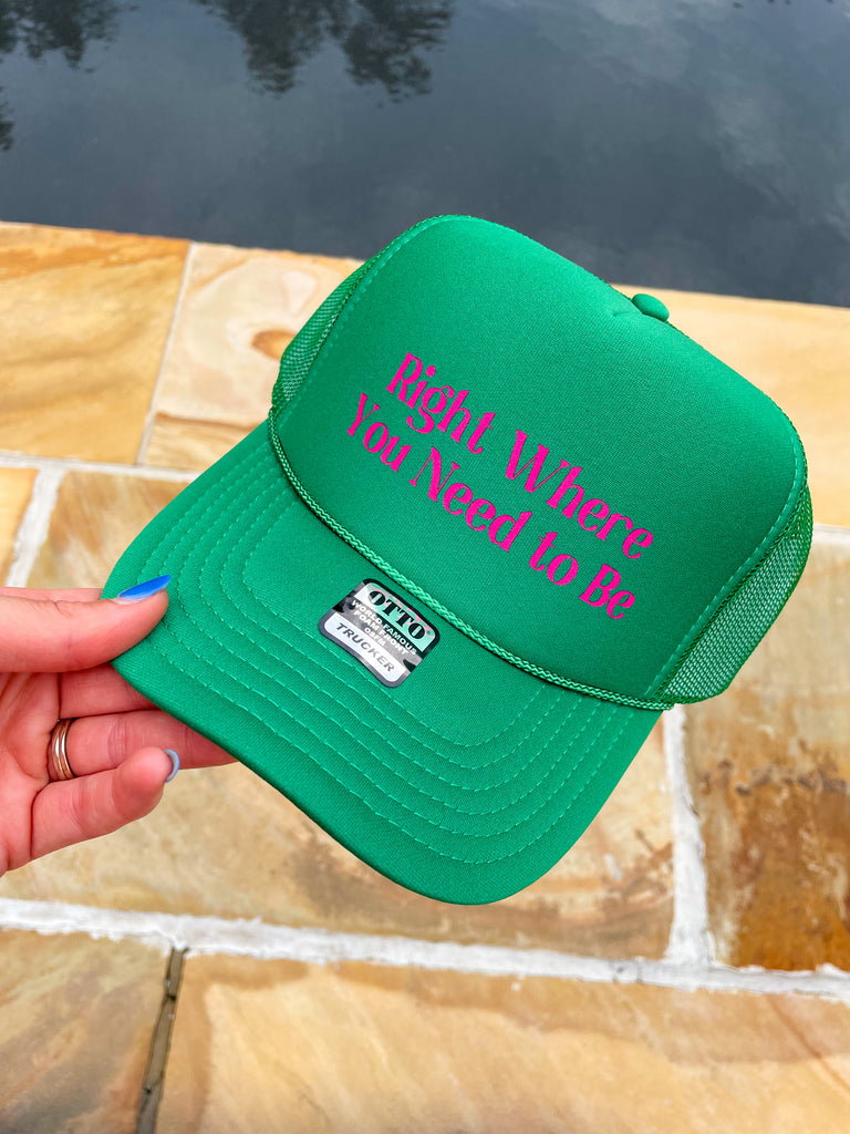 Right Where You Need To Be Trucker Hat